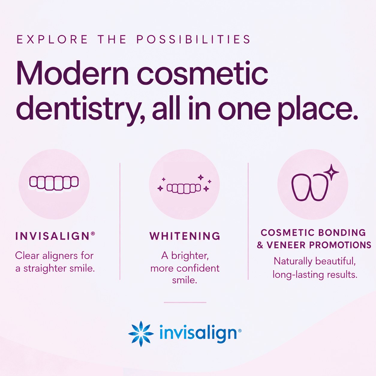 Modern cosmetic dentistry, all in one place: Invisalign clear aligners, whitening, and cosmetic bonding and veneer promotions.